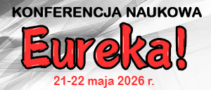 Ogólnopolska Konferencja Interdyscyplinarna pn. „EUREKA CZ. VI”; Konferencja on-line; Termin: 21-22.05.2026; Opłata 159 zł; Termin przyjmowania zgłoszeń 16.05.2026 r.